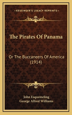 The Pirates Of Panama: Or The Buccaneers Of America (1914) by Esquemeling, John