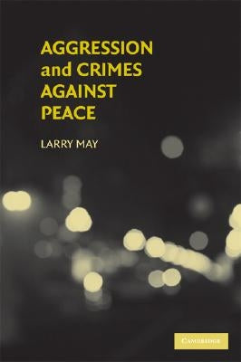 Aggression and Crimes Against Peace by May, Larry