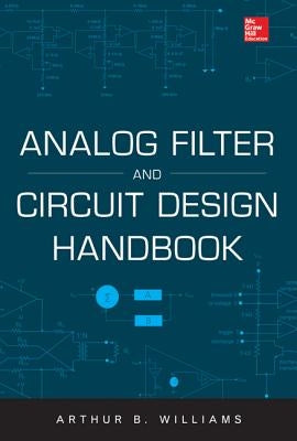 Analog Filter and Circuit Design Handbook by Williams, Arthur