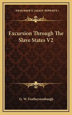 Excursion Through The Slave States V2 by Featherstonhaugh, G. W.