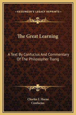The Great Learning: A Text by Confucius and Commentary of the Philosopher Tsang by Confucius