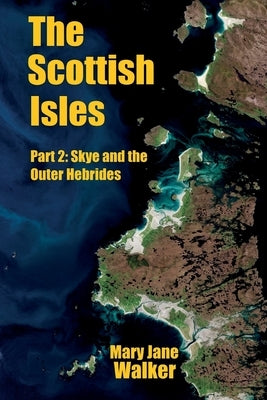 The Scottish Isles: Part 2: Skye and the Outer Hebrides by Walker, Mary Jane