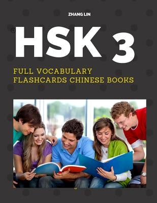 HSK 3 Full Vocabulary Flashcards Chinese Books: A Quick way to Practice Complete 300 words list with Pinyin and English translation. Easy to remember by Lin, Zhang