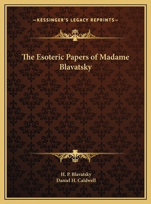 The Esoteric Papers of Madame Blavatsky by Blavatsky, H. P.