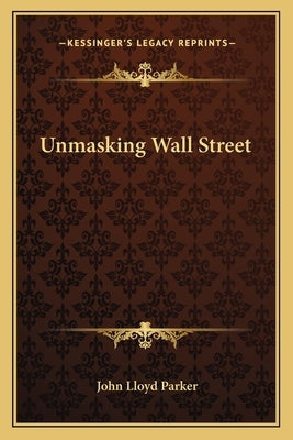 Unmasking Wall Street by Parker, John Lloyd