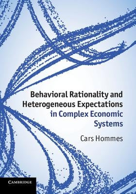 Behavioral Rationality and Heterogeneous Expectations in Complex Economic Systems by Hommes, Cars