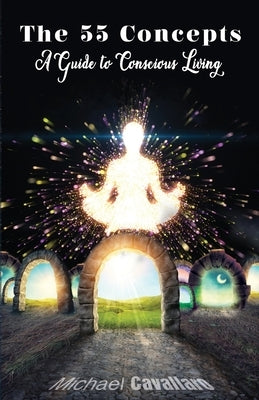 55 Concepts: Guide to Conscious Living by Cavallaro, Michael