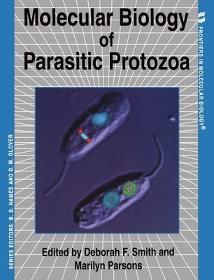 Molecular Biology of Parasitic Protozoa by Smith, Deborah F.