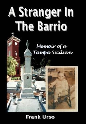 A Stranger in the Barrio: Memoir of a Tampa Sicilian by Urso, Frank