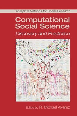Computational Social Science: Discovery and Prediction by Alvarez, R. Michael