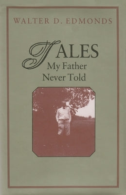 Tales My Father Never Told by Edmonds, Walter D.