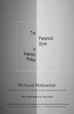 The Paranoid Style in American Politics by Hofstadter, Richard