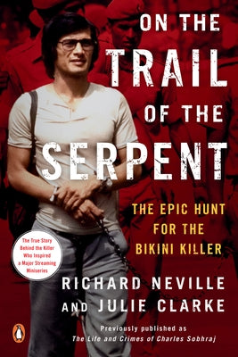 On the Trail of the Serpent: The Epic Hunt for the Bikini Killer by Neville, Richard