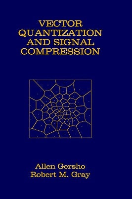 Vector Quantization and Signal Compression by Gersho, Allen