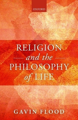 Religion and the Philosophy of Life by Flood, Gavin