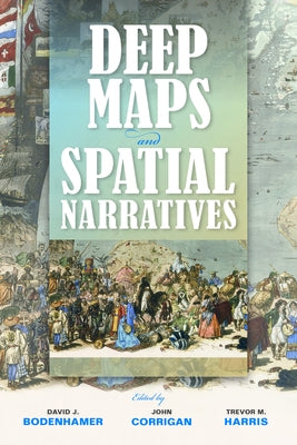 Deep Maps and Spatial Narratives by Bodenhamer, David J.