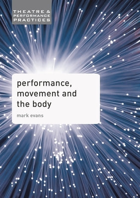 Performance, Movement and the Body by Evans, Mark