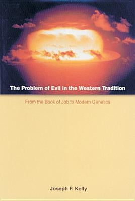 The Problem of Evil in the Western Tradition: From the Book of Job to Modern Genetics by Kelly, Joseph F.