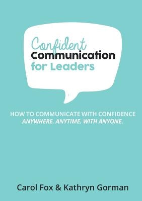 Confident Communication For Leaders by Fox, Carol