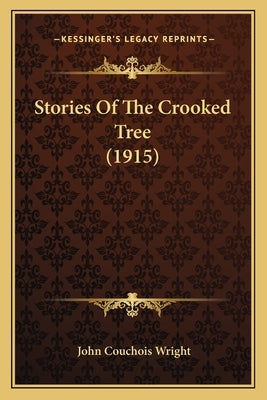 Stories Of The Crooked Tree (1915) by Wright, John Couchois