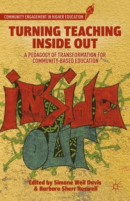 Turning Teaching Inside Out: A Pedagogy of Transformation for Community-Based Education by Davis, S.