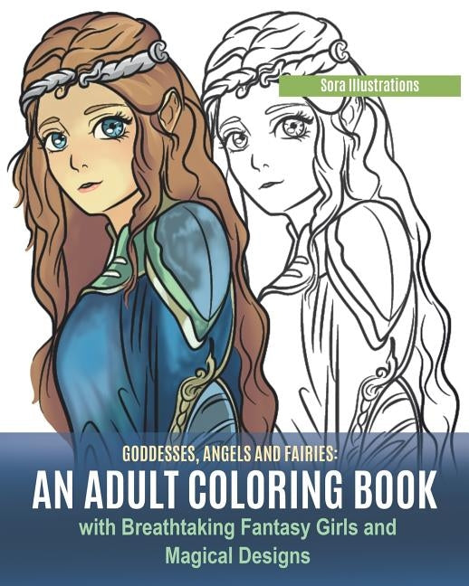 Goddesses, Angels and Fairies: An Adult Coloring Book with Breathtaking Fantasy Girls and Magical Designs by Illustrations, Sora