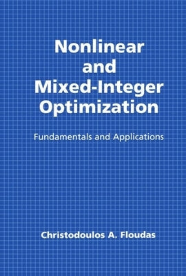 Nonlinear and Mixed-Integer Optimization: Fundamentals and Applications by Floudas, Christodoulos A.