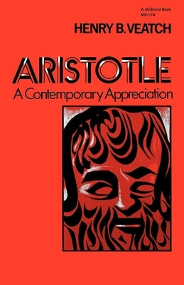 Aristotle: A Contemporary Appreciation by Veatch, Henry B.
