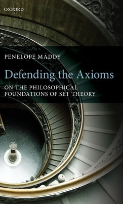 Defending the Axioms: On the Philosophical Foundations of Set Theory by Maddy, Penelope