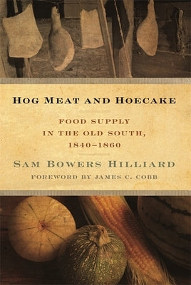 Hog Meat and Hoecake: Food Supply in the Old South, 1840-1860 by Hilliard, Sam Bowers
