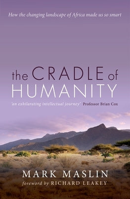 The Cradle of Humanity: How the Changing Landscape of Africa Made Us So Smart by Maslin, Mark