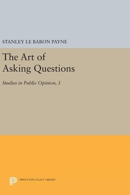 The Art of Asking Questions: Studies in Public Opinion, 3 by Payne, Stanley Le Baron