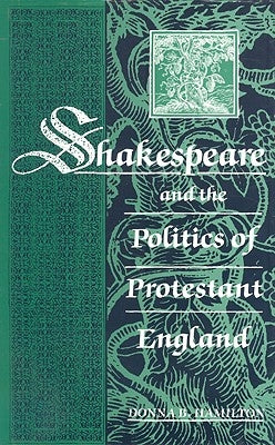 Shakespeare and the Politics of Protestant England by Dreher, Diane Elizabeth