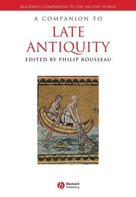 A Companion to Late Antiquity by Rousseau, Philip