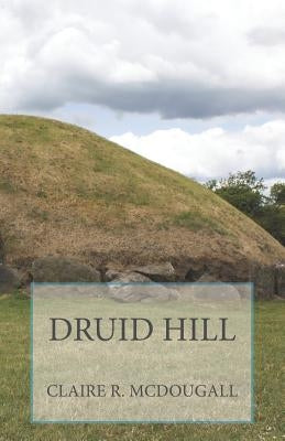 Druid Hill: Book 2 by McDougall, Claire R.