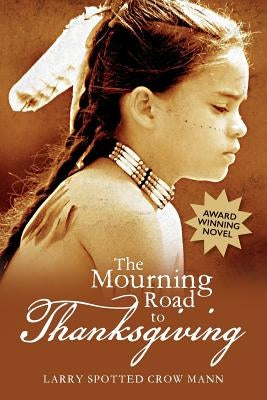 The Mourning Road to Thanksgiving by Mann, Larry Spotted Crow