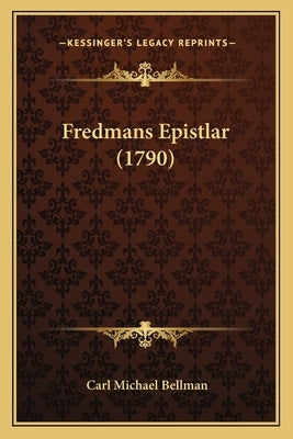Fredmans Epistlar (1790) by Bellman, Carl Michael
