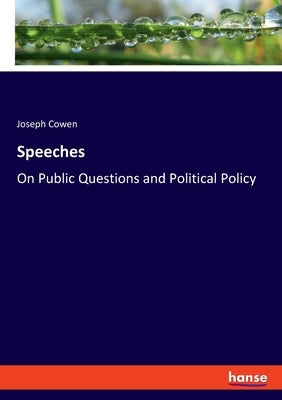 Speeches: On Public Questions and Political Policy by Cowen, Joseph