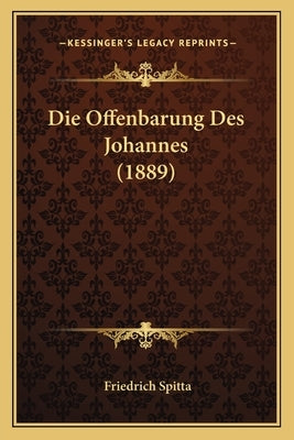 Die Offenbarung Des Johannes (1889) by Spitta, Friedrich