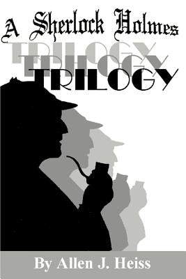 A Sherlock Holmes Trilogy by Heiss, Allen