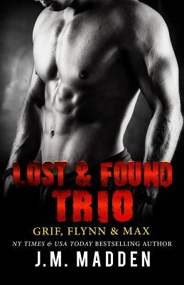 The Lost and Found Trio: Grif, Flynn and Max by Madden, J. M.