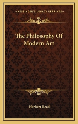 The Philosophy Of Modern Art by Read, Herbert