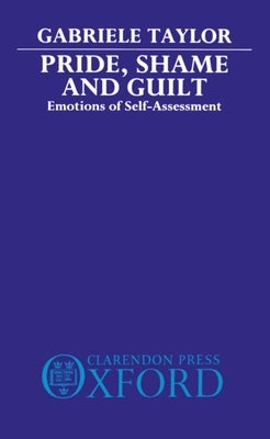 Pride, Shame, and Guilt: Emotions of Self-Assessment by Taylor, Gabrielle