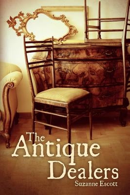The Antique Dealers by Escott, Suzanne