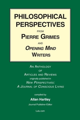 Philosophical Perspectives from Pierre Grimes and Opening Mind Writers by Hartley, Allan