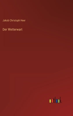 Der Wetterwart by Heer, Jakob Christoph
