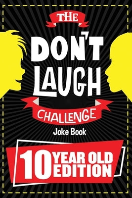 The Don't Laugh Challenge - 10 Year Old Edition by Billy Boy