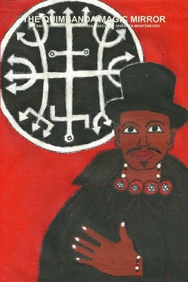 The Quimbanda Magic Mirror - The Sacred Brazilian Quimbanda Oracle of Chico Ita-Montenegro by de Bourbon-Galdiano-Montenegro, Carlo