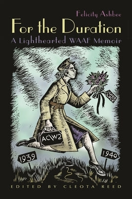 For the Duration: A Lighthearted WAAF Memoir by Ashbee, Felicity