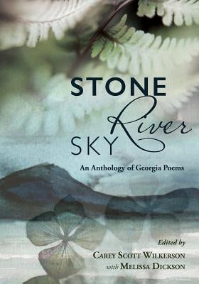 Stone, River, Sky: An Anthology of Georgia Poems by Dickson, Melissa